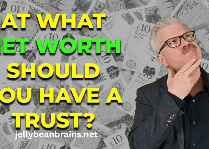 At What Net Worth Do I Need a Trust